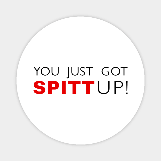 You Just Got Spitt Up! Magnet by RadRetro